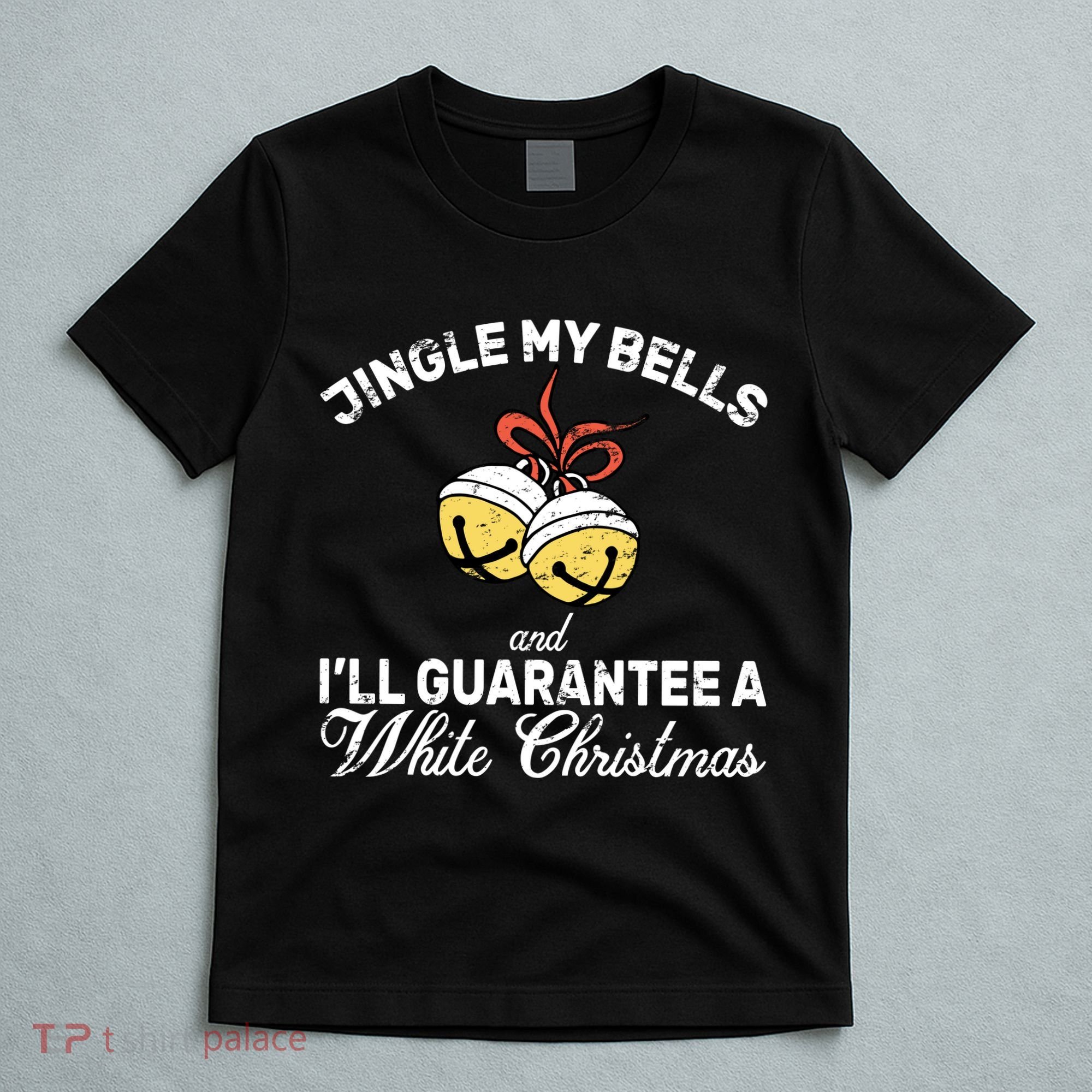 Jingle My Bells Guarantee A White Christmas  T-Shirt