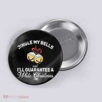 Jingle My Bells Guarantee A White Christmas  Button thumb 0
