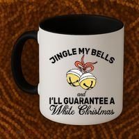 Jingle My Bells Guarantee A White Christmas  Coffee Mug thumb 2
