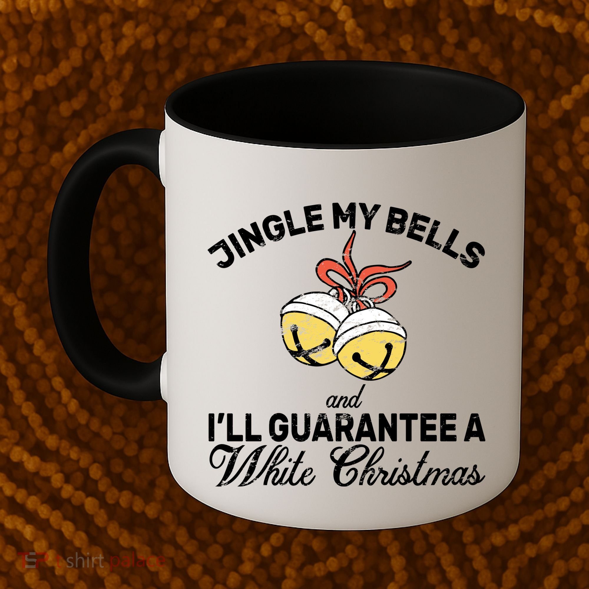 Jingle My Bells Guarantee A White Christmas  Coffee Mug