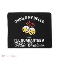 Jingle My Bells Guarantee A White Christmas  Mousepad thumb 0