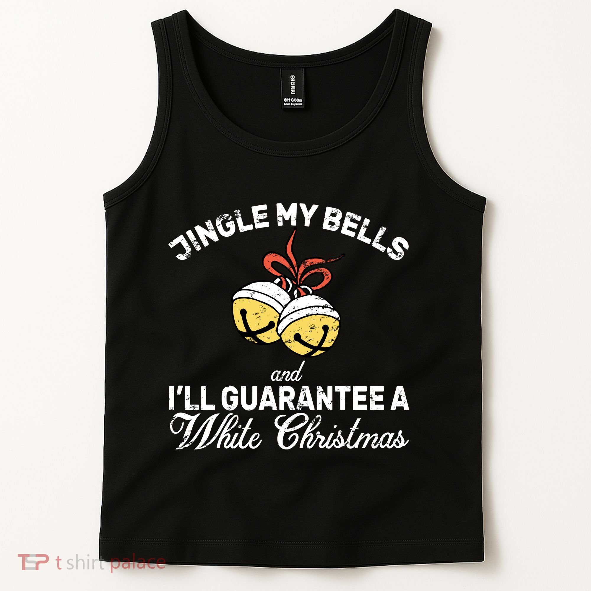 Jingle My Bells Guarantee A White Christmas  Tank Top