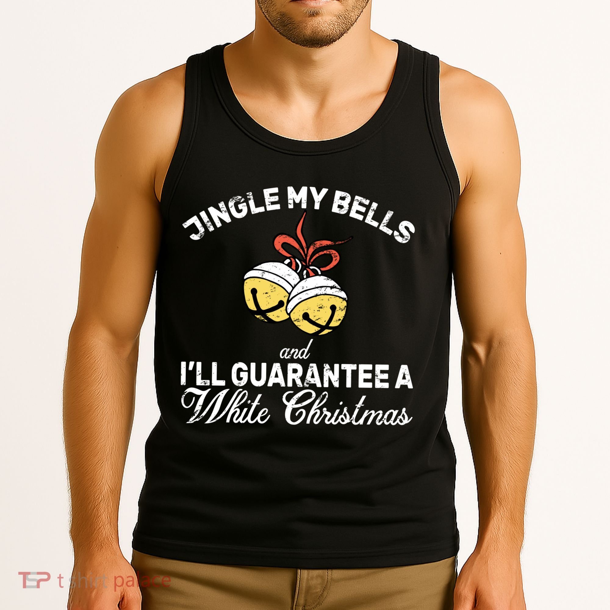 Jingle My Bells Guarantee A White Christmas  Tank Top