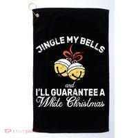 Jingle My Bells Guarantee A White Christmas  Golf Towel thumb 0