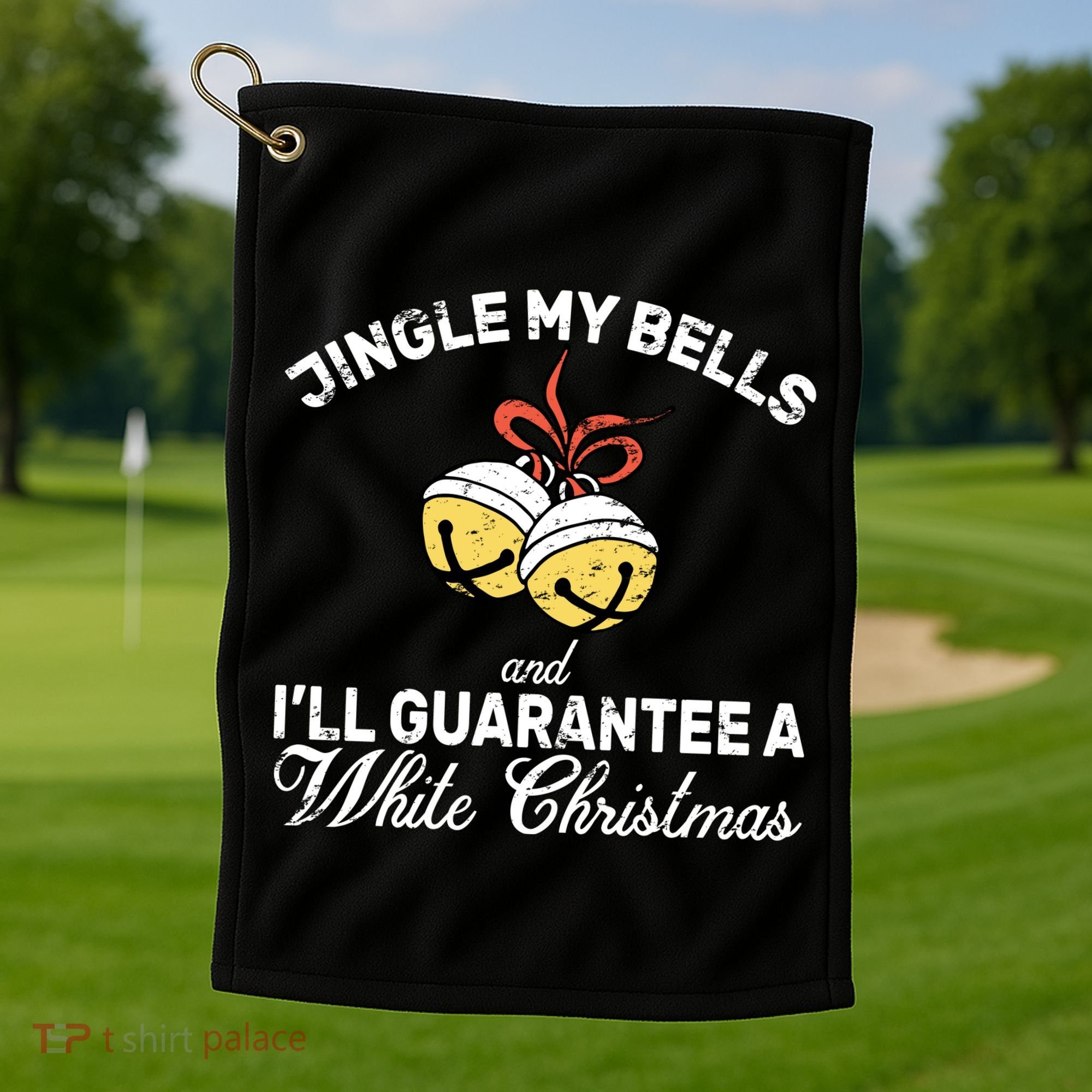 Jingle My Bells Guarantee A White Christmas  Golf Towel