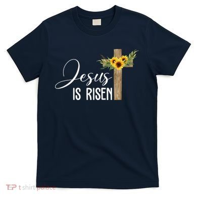 Jesus Is Risen Sunflower Cross Easter T-Shirt