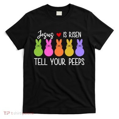 Jesus Is Risen Call Your Peeps T-Shirt