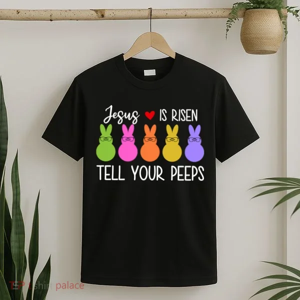 Jesus Is Risen Call Your Peeps T-Shirt