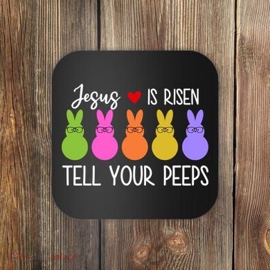 Jesus Is Risen Call Your Peeps Coaster