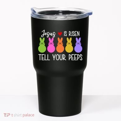 Jesus Is Risen Call Your Peeps Tumbler