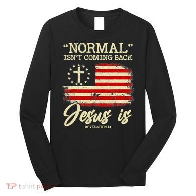 Jesus Is Revelation 14 Costume Normal Isn't Coming Back Long Sleeve Shirt