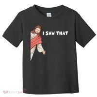 Jesus I Saw That Toddler T-Shirt thumb 0