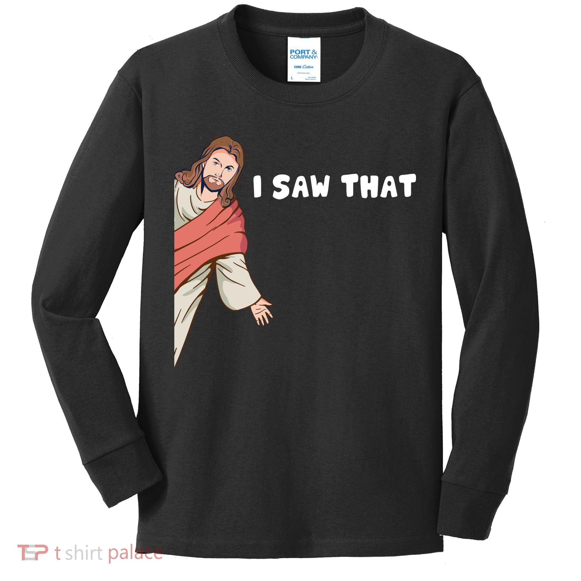 Jesus I Saw That Kids Long Sleeve Shirt