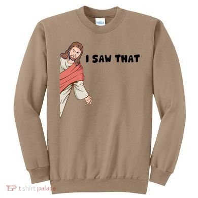 Jesus I Saw That Sweatshirt