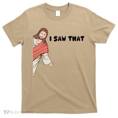Jesus I Saw That T-Shirt