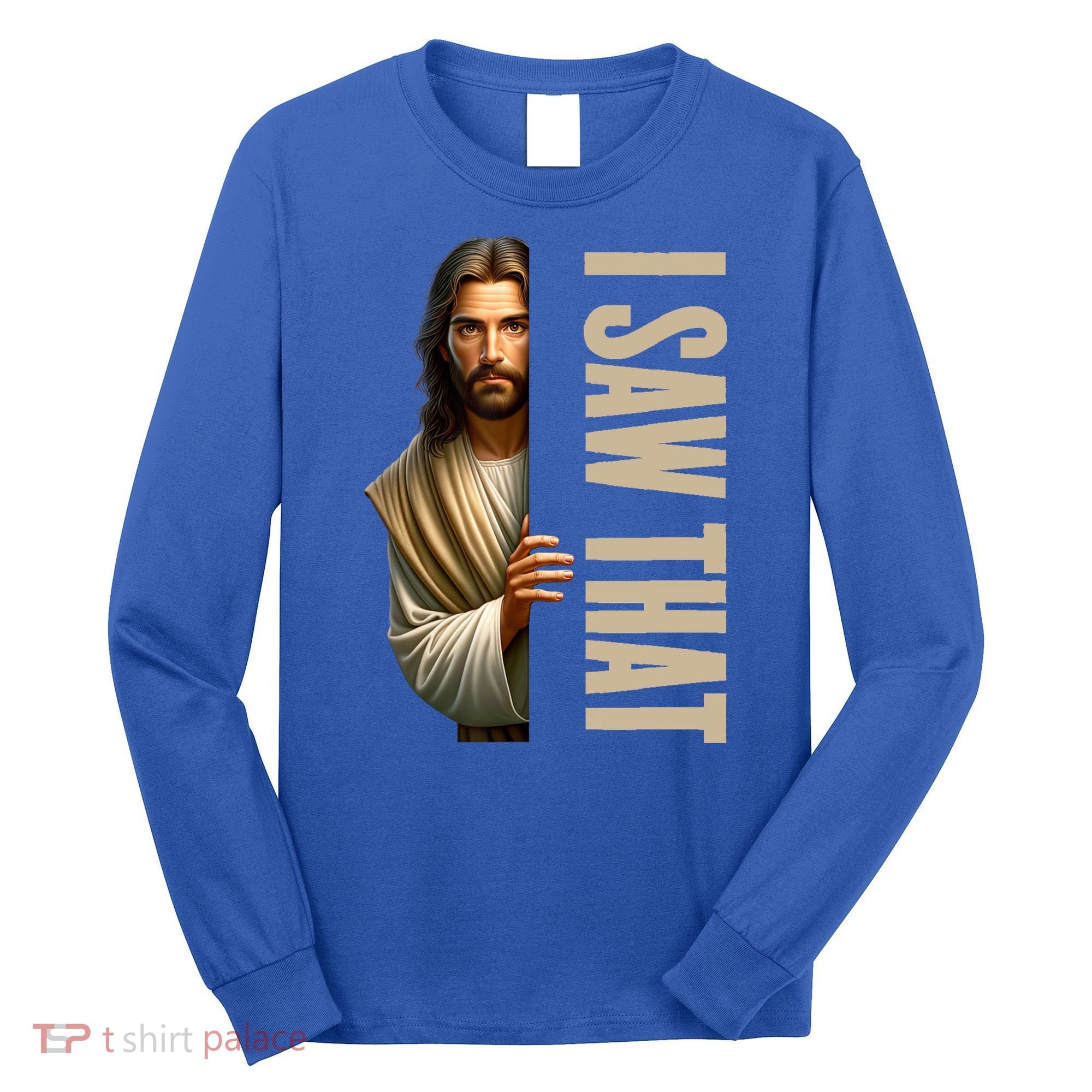 Jesus I Saw That Funny Long Sleeve Shirt