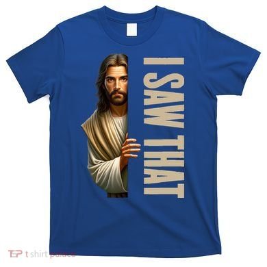 Jesus I Saw That Funny T-Shirt