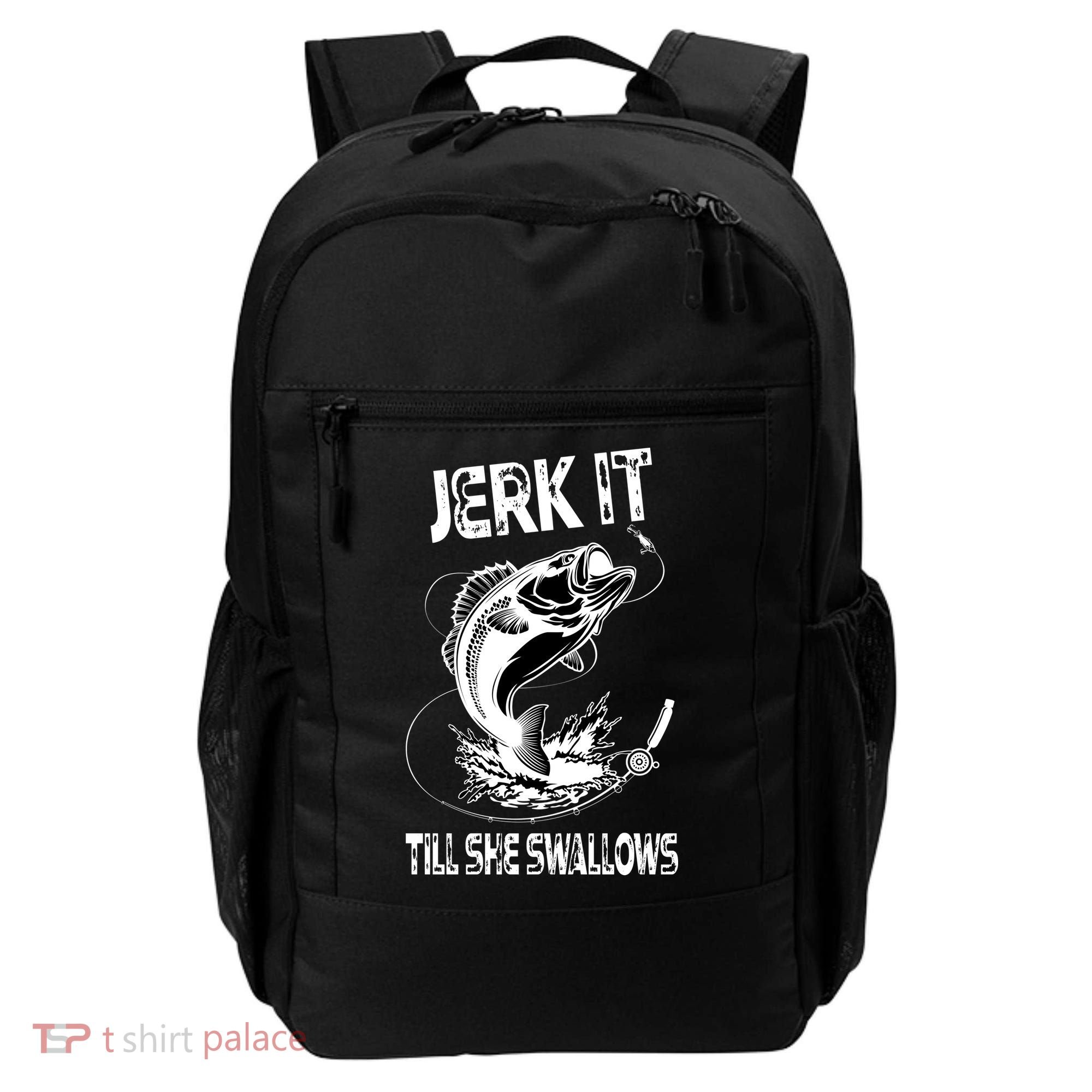 Jerk It Till She Swallows Funny Fishing Backpack