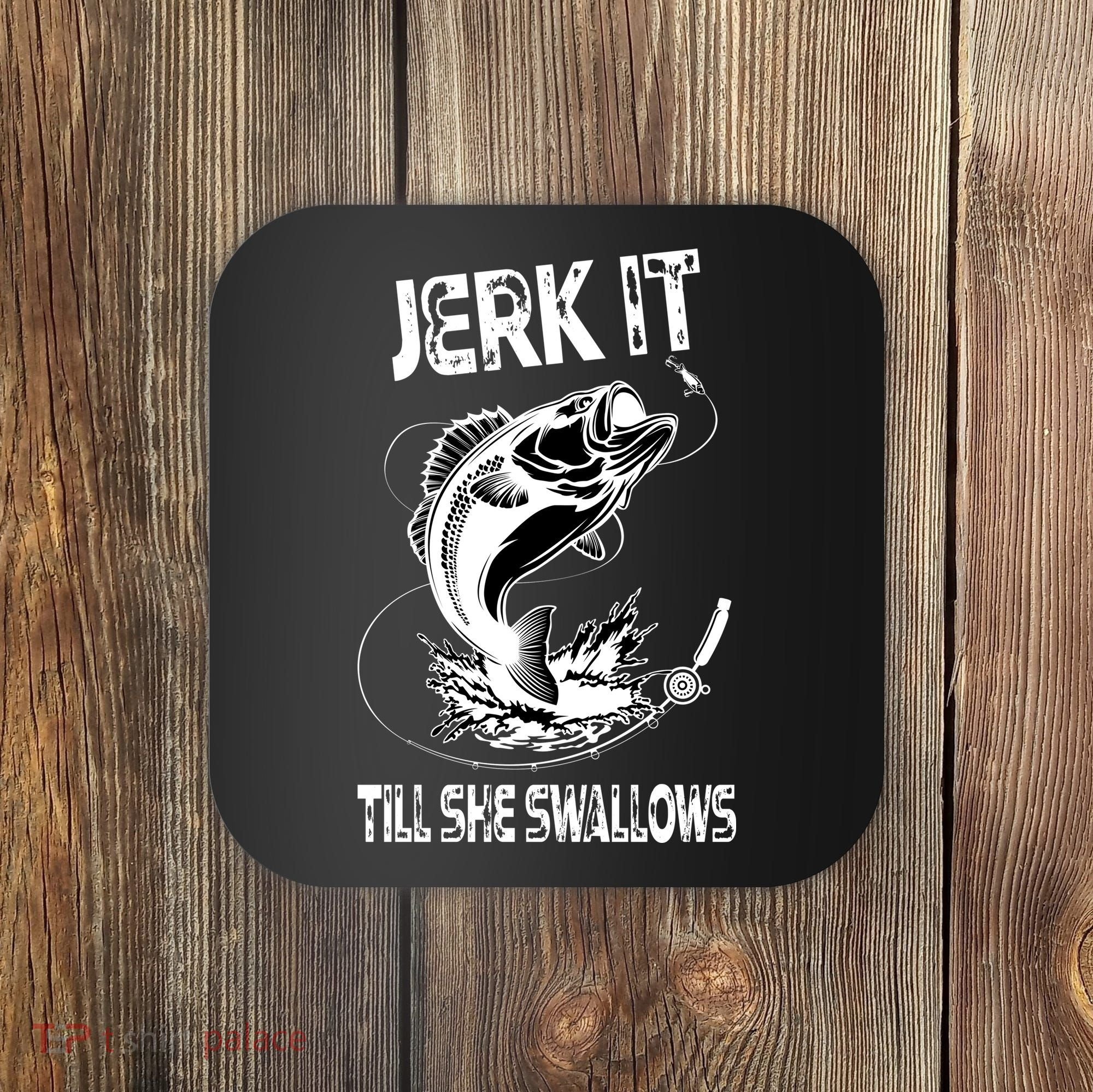 Jerk It Till She Swallows Funny Fishing Coaster