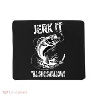 Jerk It Till She Swallows Funny Fishing Mousepad thumb 0