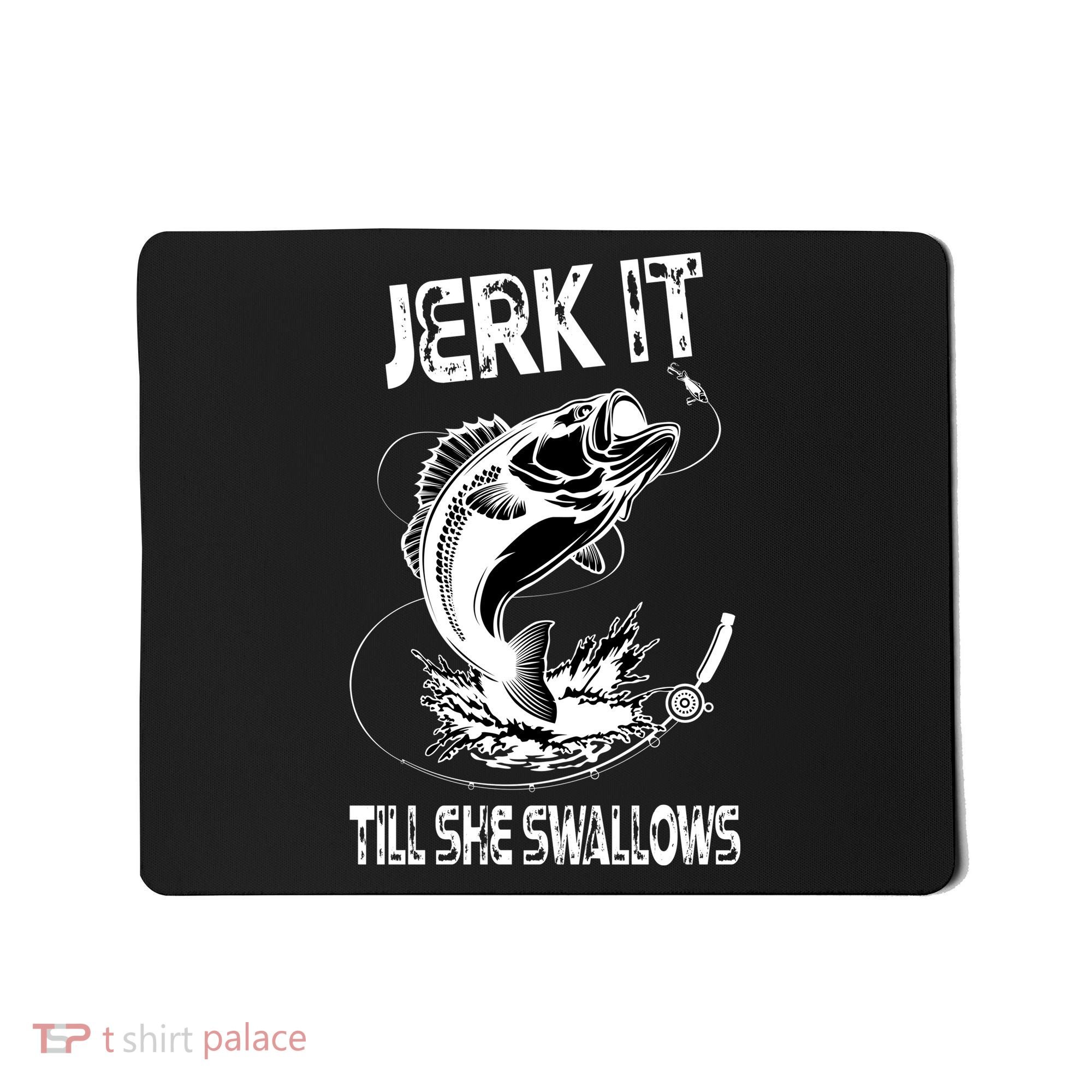 Jerk It Till She Swallows Funny Fishing Mousepad