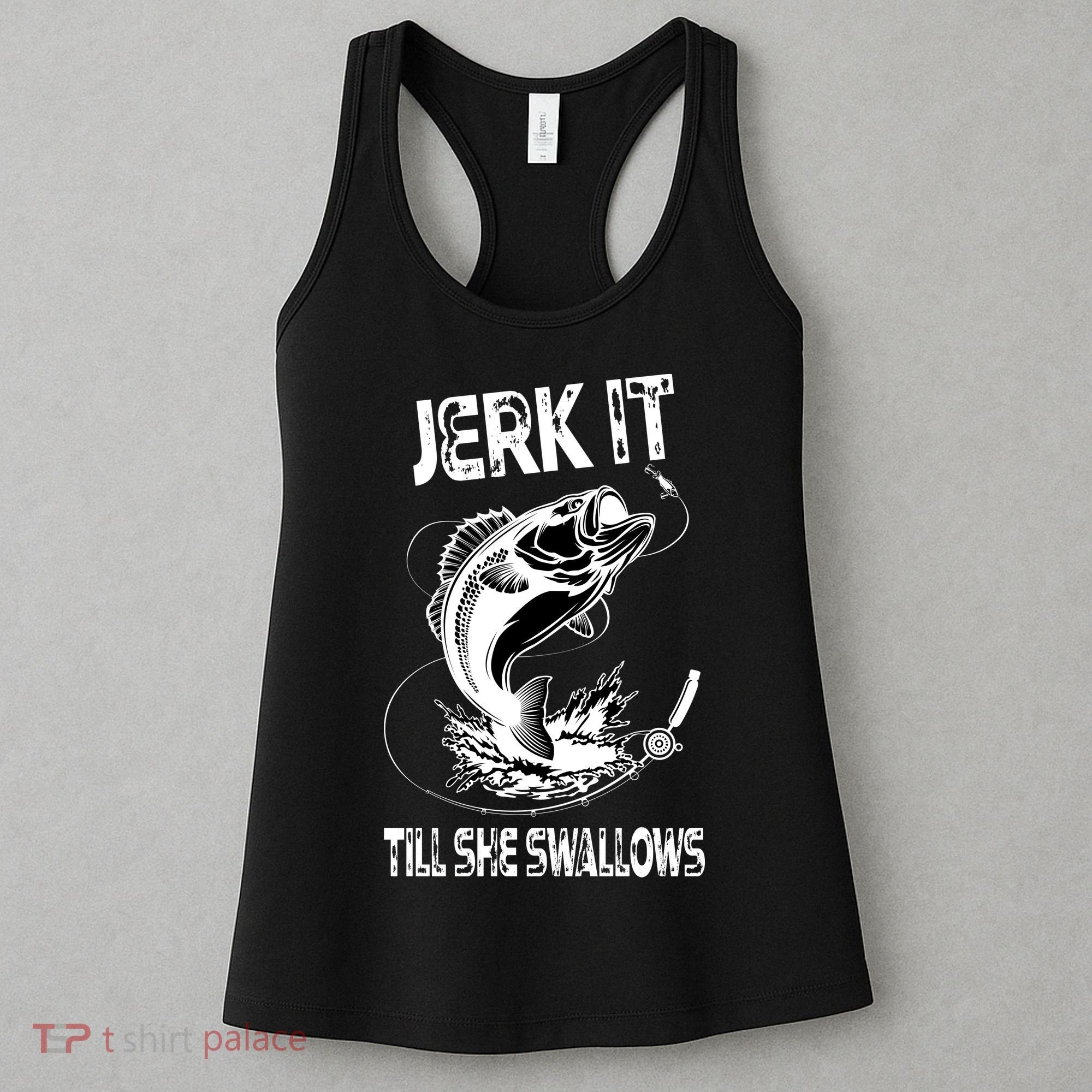 Jerk It Till She Swallows Funny Fishing Women's Tank Top