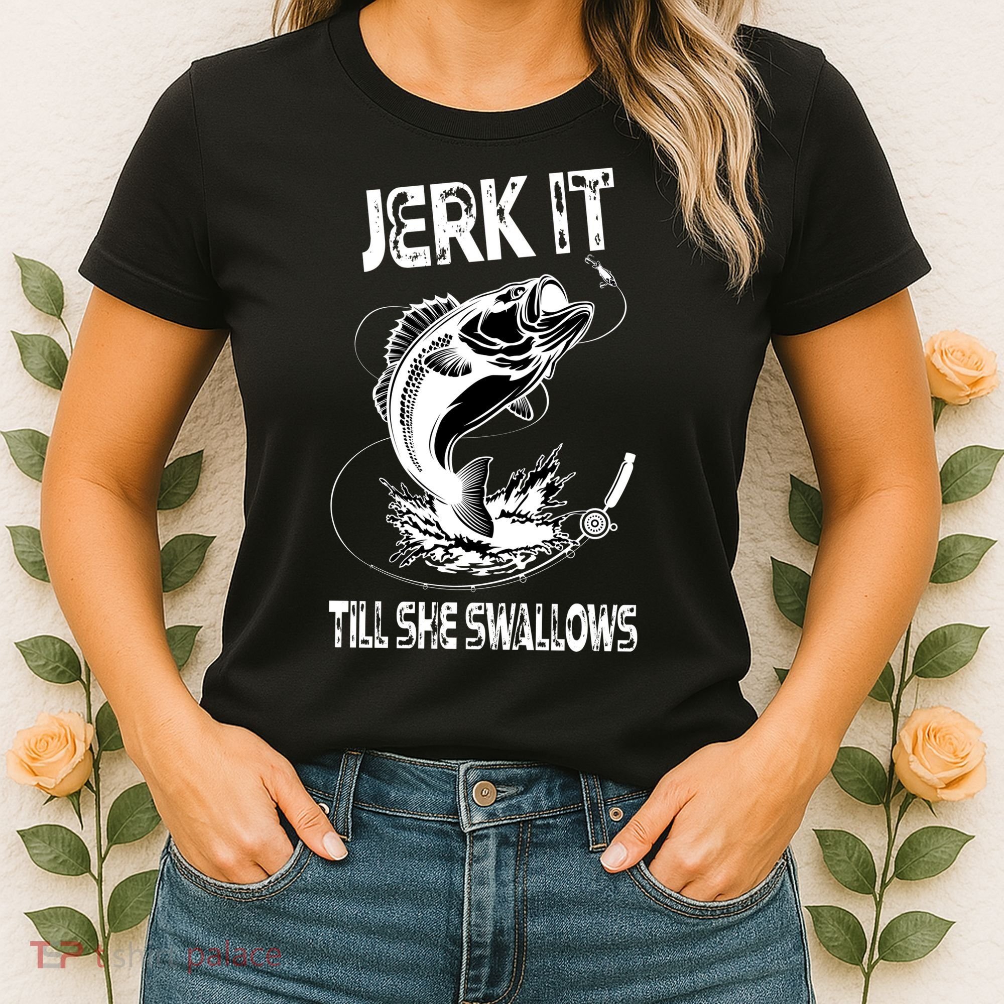 Jerk It Till She Swallows Funny Fishing Women's T-Shirt