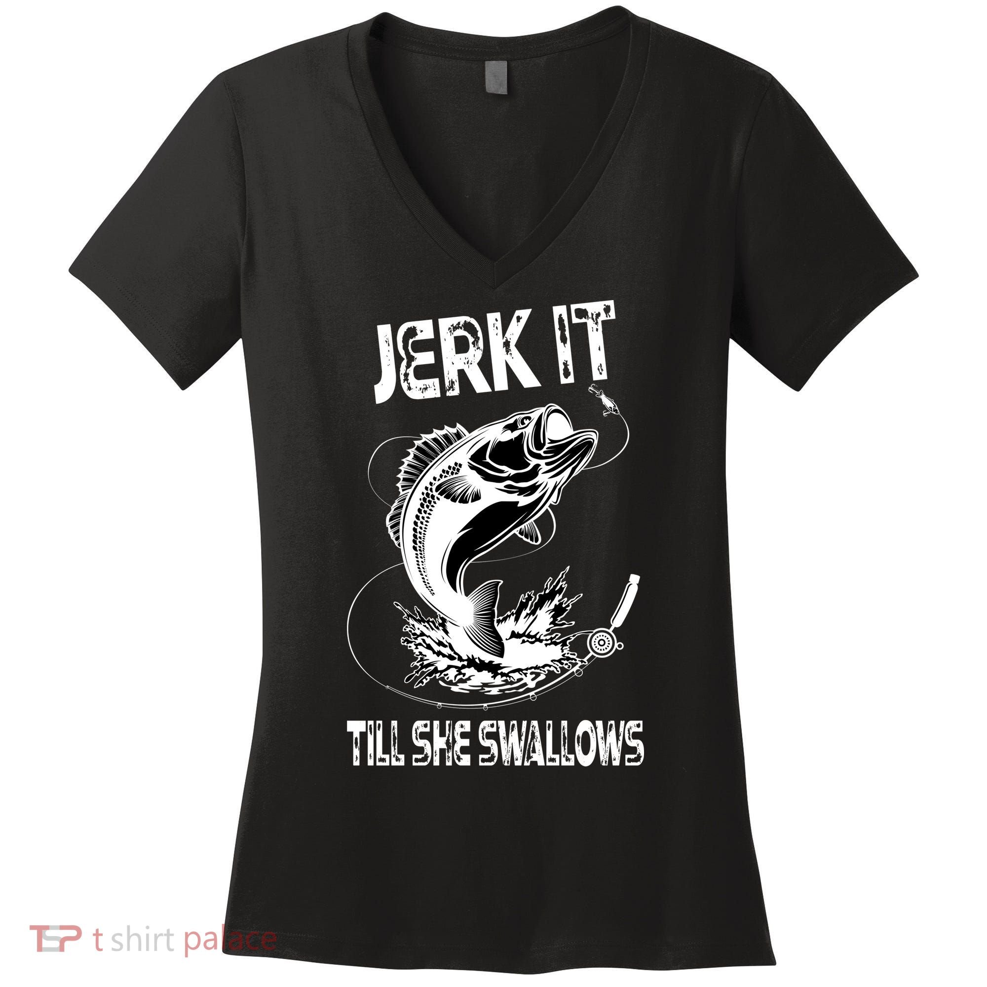 Jerk It Till She Swallows Funny Fishing Women's V-Neck T-Shirt