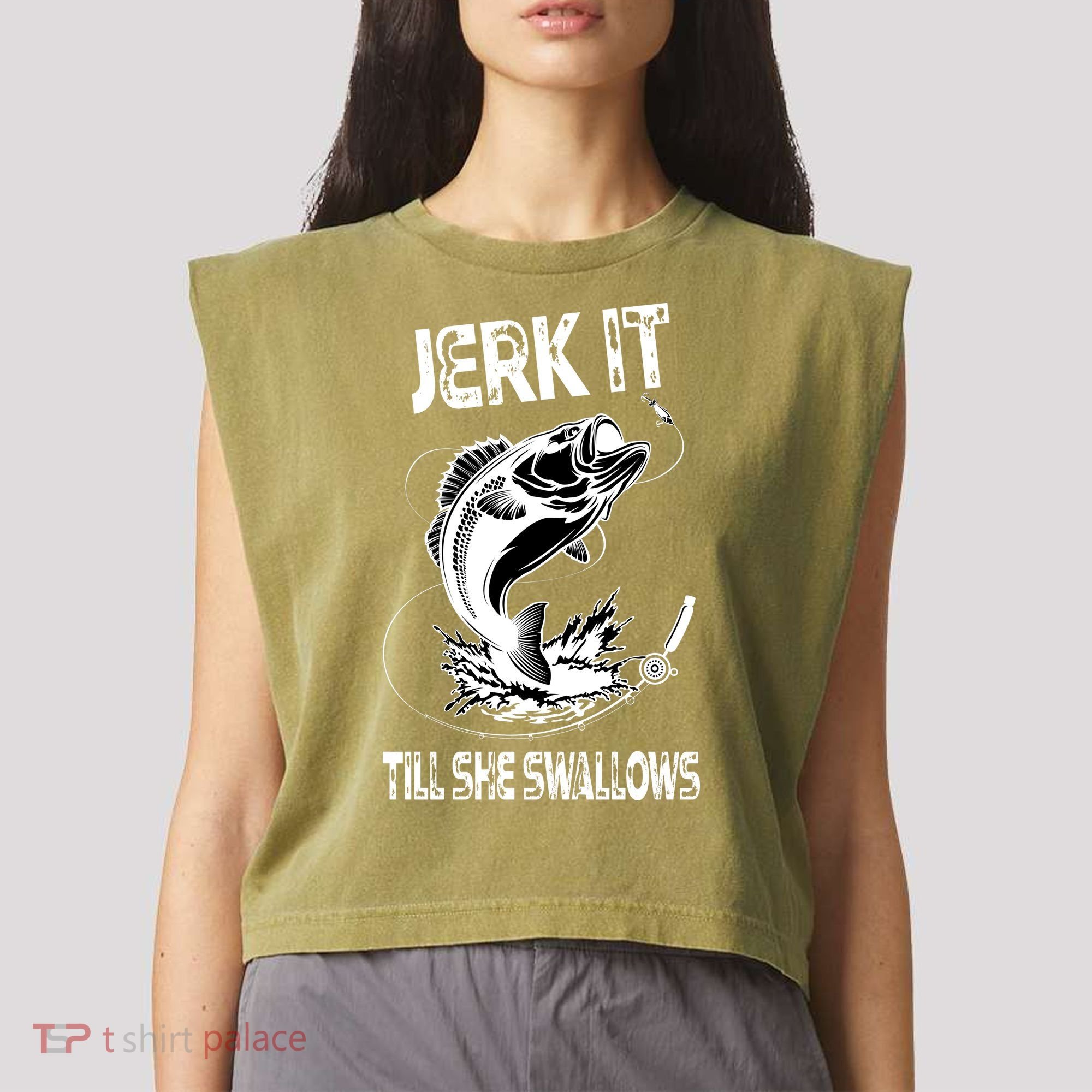 Jerk It Till She Swallows Funny Fishing Garment-Dyed Women's Muscle Tee