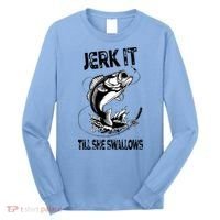 Jerk It Till She Swallows Funny Fishing Long Sleeve Shirt thumb 0