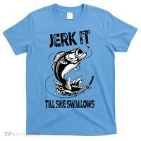 Jerk It Till She Swallows Funny Fishing T-Shirt thumb 0