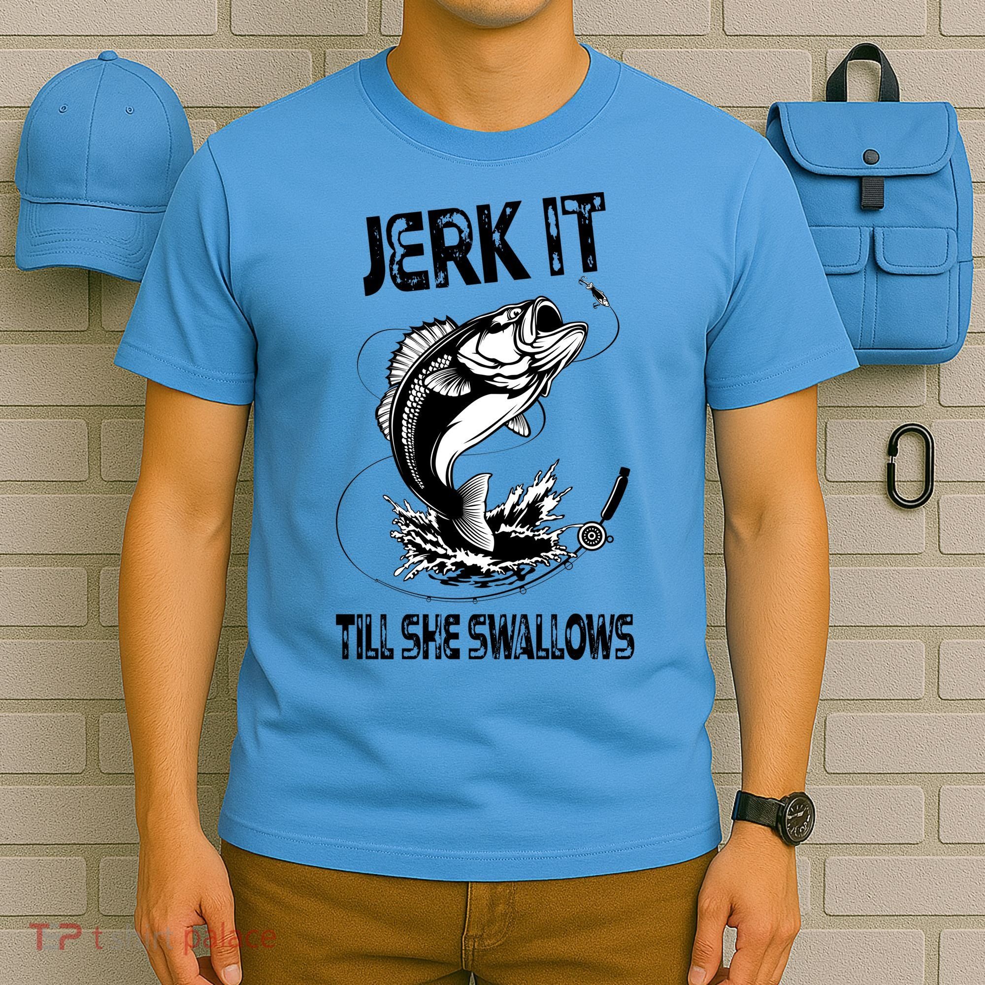 Jerk It Till She Swallows Funny Fishing T-Shirt