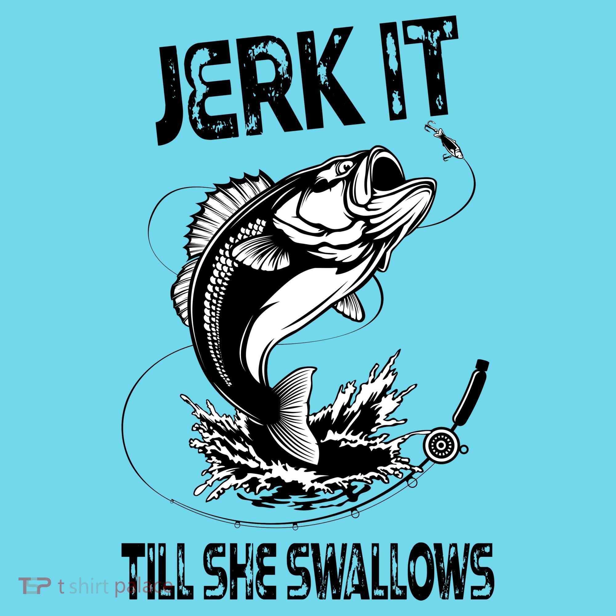 Jerk It Till She Swallows Funny Fishing T-Shirt