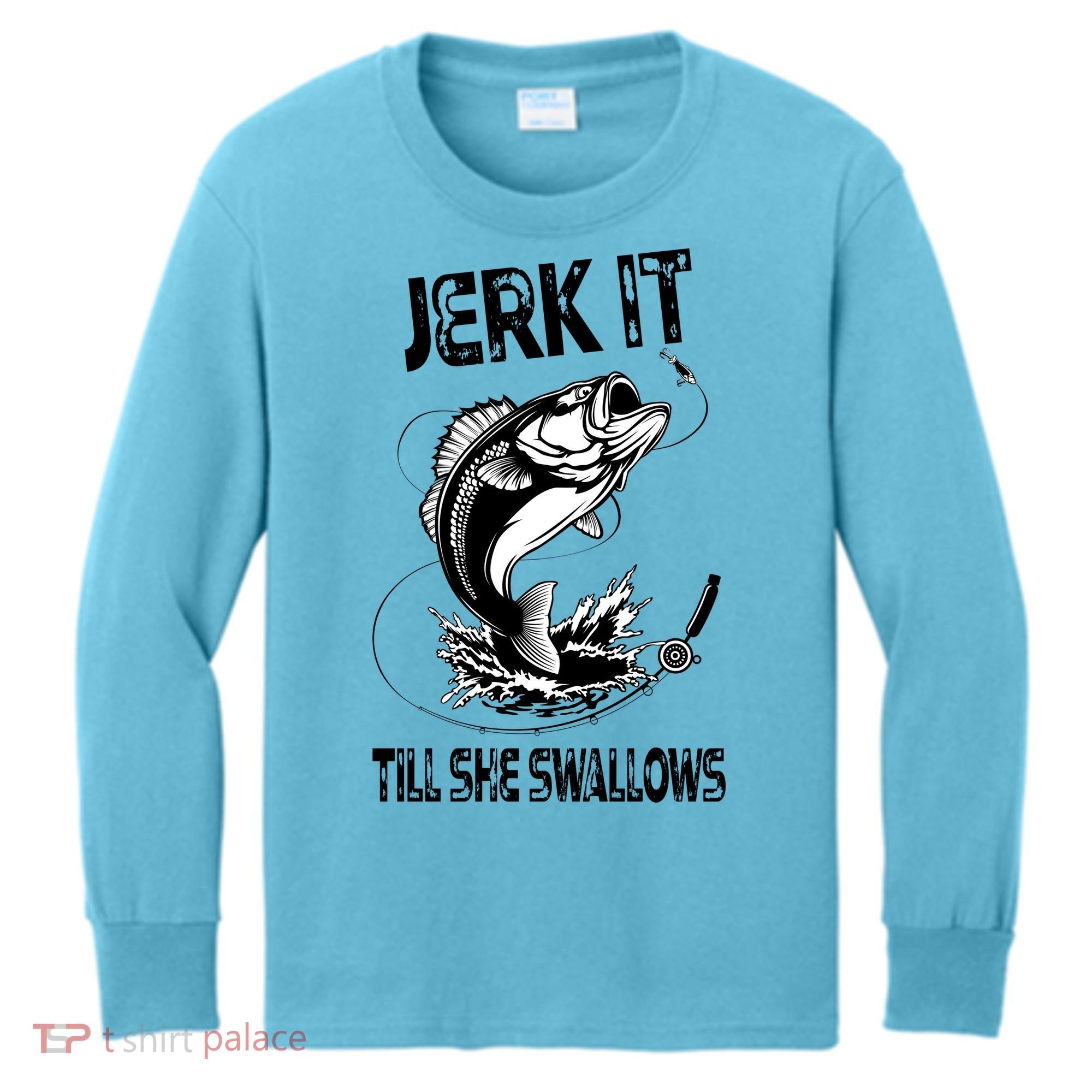 Jerk It Till She Swallows Funny Fishing Kids Long Sleeve Shirt