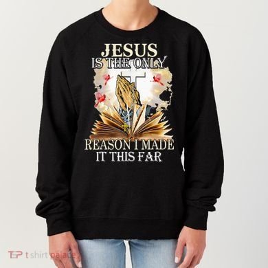 Jesus Is The Only Reason I Made It This Far Fun Christian Women's Sweatshirt