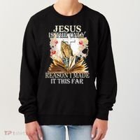 Jesus Is The Only Reason I Made It This Far Fun Christian Women's Sweatshirt thumb 0