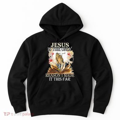 Jesus Is The Only Reason I Made It This Far Fun Christian Hoodie