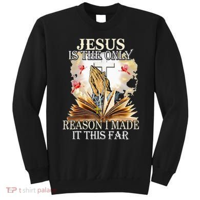 Jesus Is The Only Reason I Made It This Far Fun Christian Sweatshirt