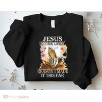 Jesus Is The Only Reason I Made It This Far Fun Christian Sweatshirt thumb 2