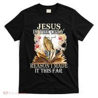 Jesus Is The Only Reason I Made It This Far Fun Christian T-Shirt thumb 0