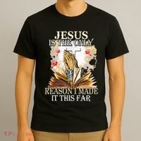 Jesus Is The Only Reason I Made It This Far Fun Christian T-Shirt thumb 3