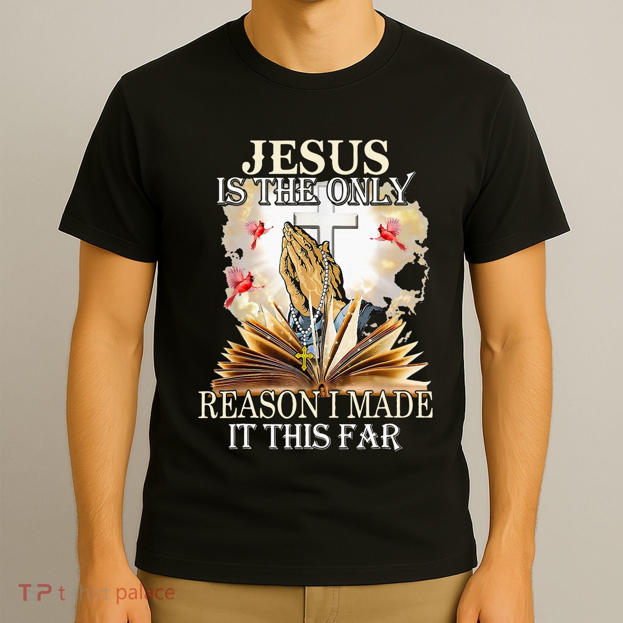 Jesus Is The Only Reason I Made It This Far Fun Christian T-Shirt