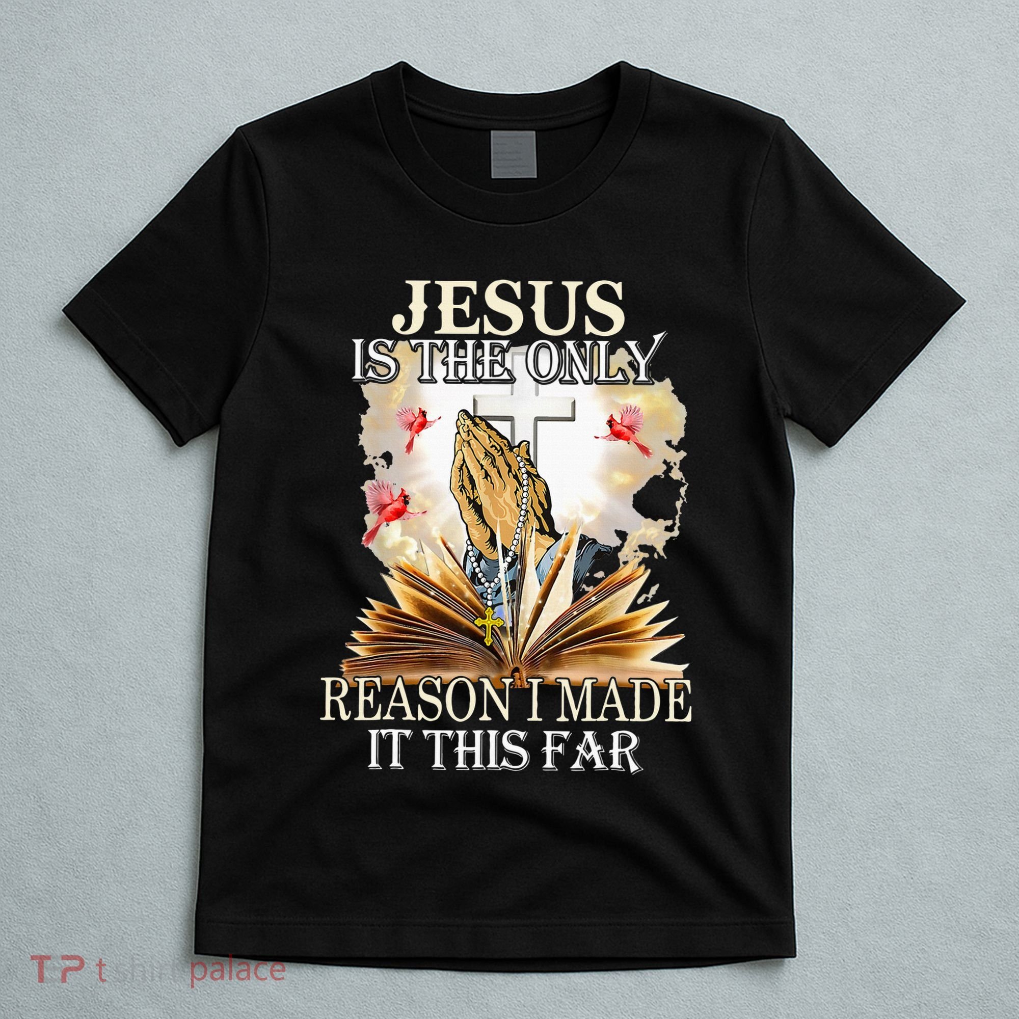 Jesus Is The Only Reason I Made It This Far Fun Christian T-Shirt