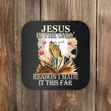 Jesus Is The Only Reason I Made It This Far Fun Christian Coaster