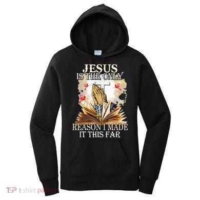 Jesus Is The Only Reason I Made It This Far Fun Christian Women's Hoodie