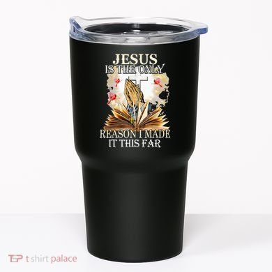 Jesus Is The Only Reason I Made It This Far Fun Christian Tumbler