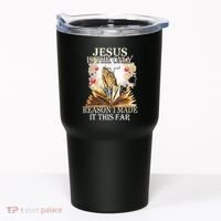 Jesus Is The Only Reason I Made It This Far Fun Christian Tumbler thumb 0