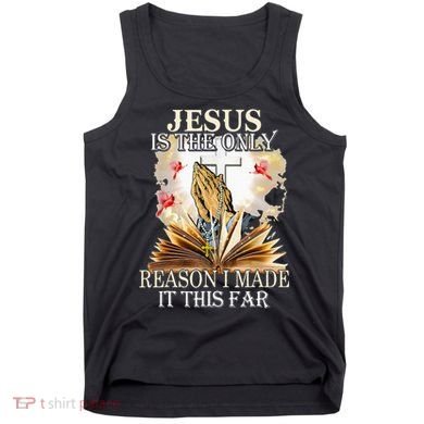Jesus Is The Only Reason I Made It This Far Fun Christian Tank Top