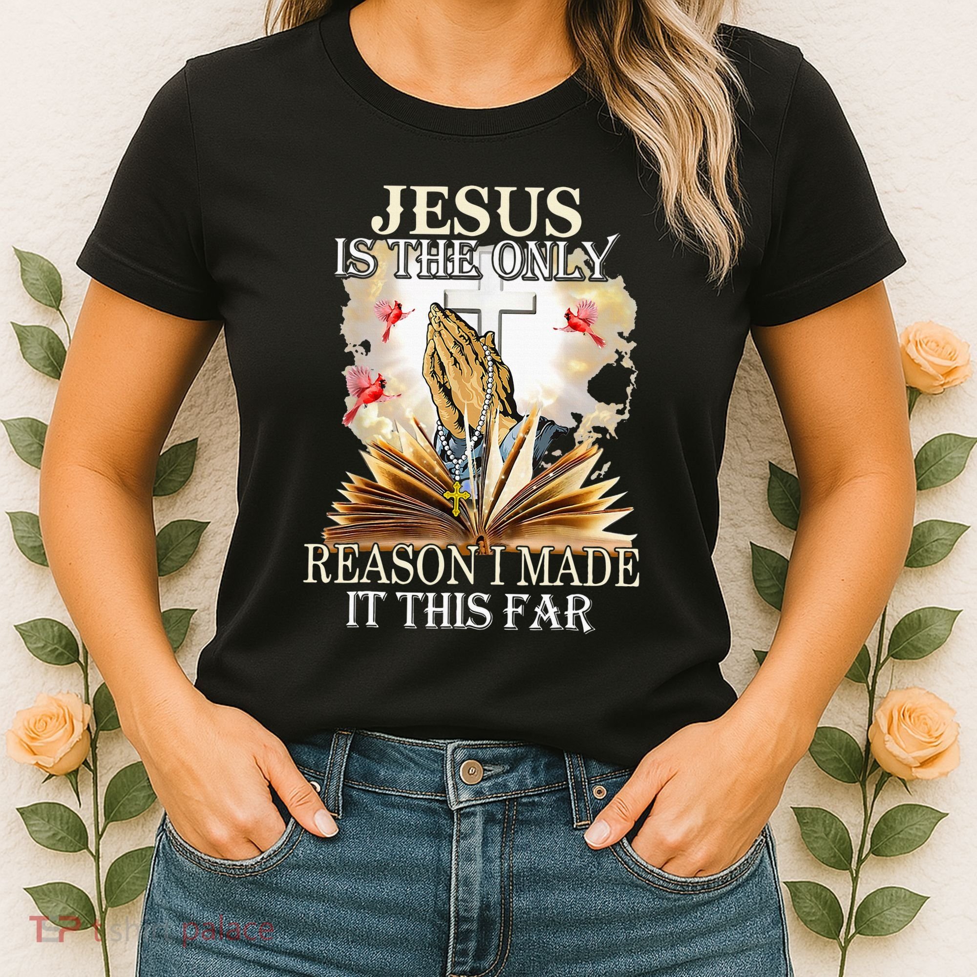 Jesus Is The Only Reason I Made It This Far Fun Christian Women's T-Shirt
