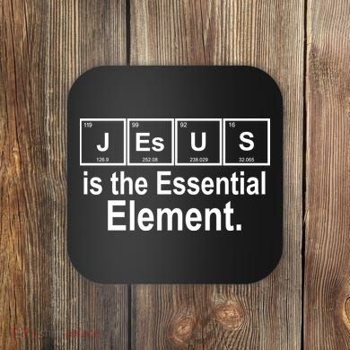 Jesus Is The Essential Element Coaster